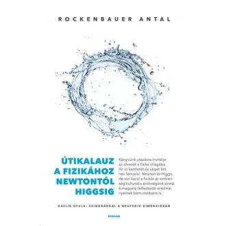 Útikalauz a fizikához Newtontól Higgsig