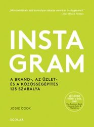  Instagram - A brand-, az üzlet- és a közösségépítés 125 szabálya
