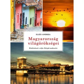   Magyarország világörökségei - Kitekintéssel a teljes Kárpát-medencére
