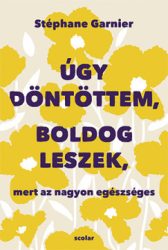   Úgy döntöttem, boldog leszek, mert az nagyon egészséges*