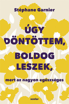 Úgy döntöttem, boldog leszek, mert az nagyon egészséges*