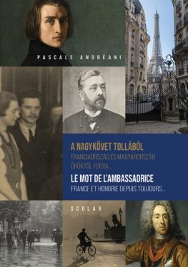 A nagykövet tollából: Franciaország és Magyarország öröktől fogva...