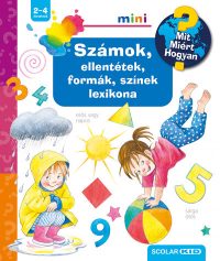   Számok, ellentétek, formák, színek lexikona - Mit? Miért? Hogyan? mini