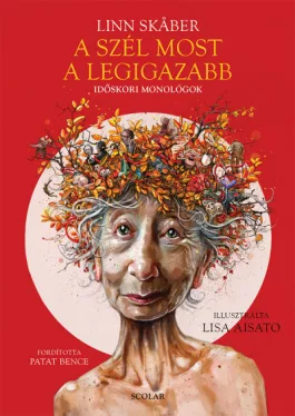 A szél most a legigazabb - Időskori monológok*