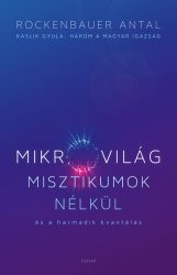   Mikrovilág misztikumok nélkül és a harmadik kvantálás - Kaslik Gyula: Három a magyar igazság