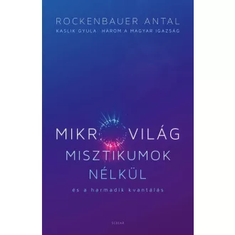   Mikrovilág misztikumok nélkül és a harmadik kvantálás - Kaslik Gyula: Három a magyar igazság