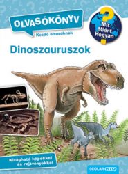 Dinoszauruszok - Olvasókönyv - Mit? Miért? Hogyan?