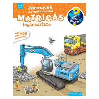   Járművek az építkezésen - Mit? Miért? Hogyan? Matricás foglalkoztató
