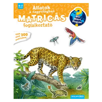   Állatok a nagyvilágban - Mit? Miért? Hogyan? Matricás foglalkoztató
