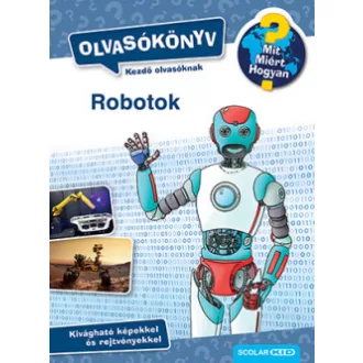 Robotok - Olvasókönyv - Mit? Miért? Hogyan?