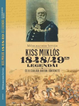 Kiss Miklós 1948/49-es legendái - és a családi birtok története