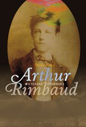 A század gyermeke - Arthur Rimbaud
