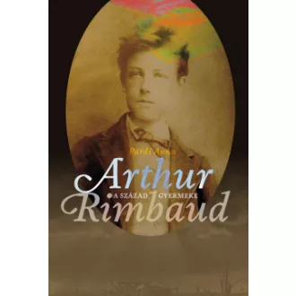A század gyermeke - Arthur Rimbaud