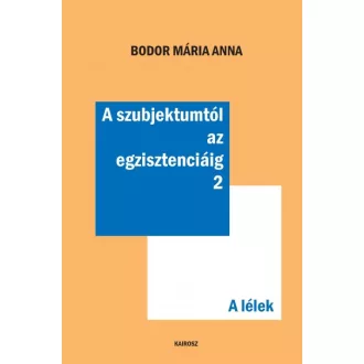 A szubjektumtól az egzisztenciáig 2. - A lélek