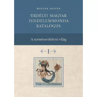 Erdélyi magyar hiedelemmonda - katalógus 1-4.