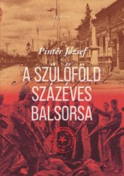 Pintér József - A szülőföld százéves balsorsa