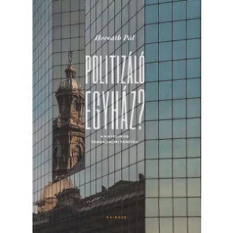 Horváth Pál - Politizáló egyház?