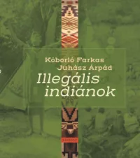 Juhász Árpád - Illegális indiánok