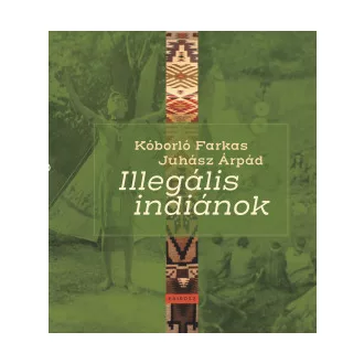 Juhász Árpád - Illegális indiánok