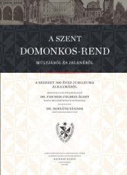 Dr. Horváth Sándor - A Szent Domonkos-rend múltjából és jelenéből