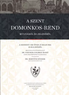 Dr. Horváth Sándor - A Szent Domonkos-rend múltjából és jelenéből