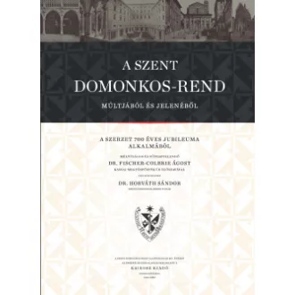 Dr. Horváth Sándor - A Szent Domonkos-rend múltjából és jelenéből