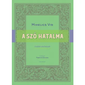Mihelics Vid - Frenyó Zoltán - A szó hatalma