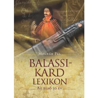 Molnár Pál - Balassi-kard lexikon - Az első 30 év