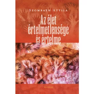 Szombath Attila - Az élet értelmetlensége és értelme