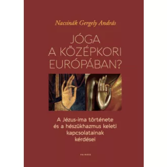 Nacsinák Gergely András - Jóga a középkori Európában?
