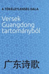 A tökéletlenség dala - Versek Guangdong tartományból