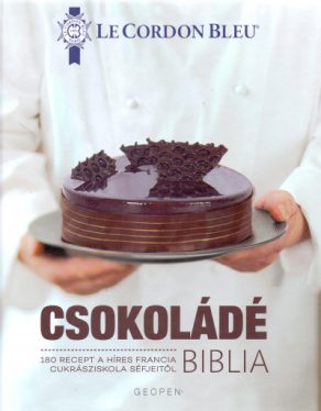 Csokoládé Biblia - 180 recept a híres francia cukrásziskola séfjeitől
