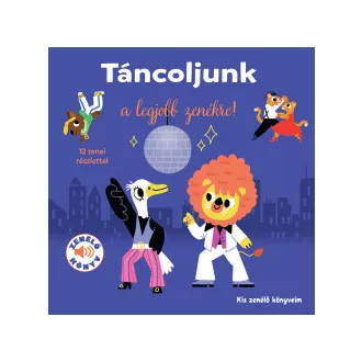 Táncoljunk a legjobb zenékre! - Kis zenélő könyveim