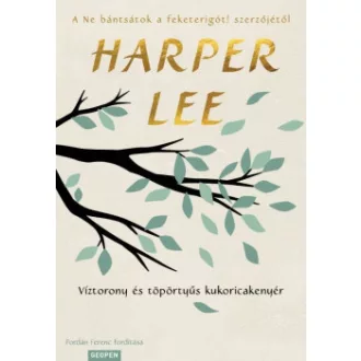 Harper Lee - Víztorony és töpörtyűs kukoricakenyér