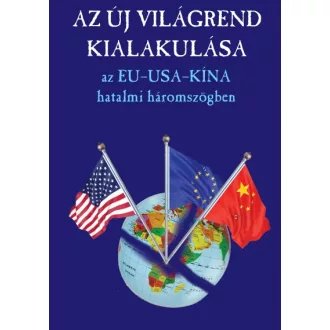   Az új világrend kialakulása - Az EU-USA-Kína hatalmi háromszög