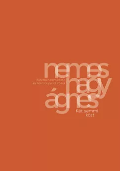 Nemes Nagy Ágnes - Két semmi közt