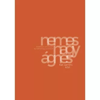 Nemes Nagy Ágnes - Két semmi közt