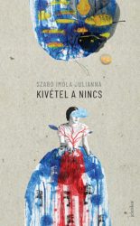 Szabó Imola Julianna - Kivétel a nincs