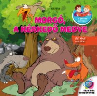 Morgó, a kérkedő medve - és más mesék