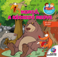 Morgó, a kérkedő medve - és más mesék