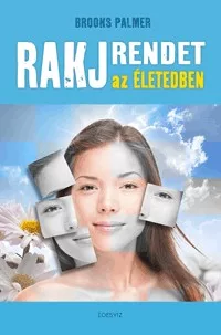 Rakj rendet az életedben!