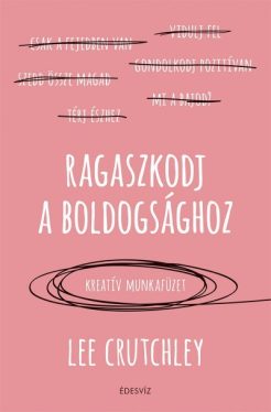 Ragaszkodj a boldogsághoz - Kreatív munkafüzet
