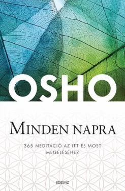 Osho Minden napra - 365 meditáció az itt és most megéléséhez