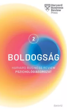 Boldogság - Harvard Business Review Pszichológiasorozat 2.