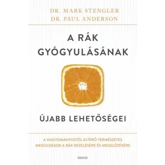   A rák gyógyulásának újabb lehetőségei - A hagyományostól eltérő természetes megoldások a rák kezelésére és megelőzésére