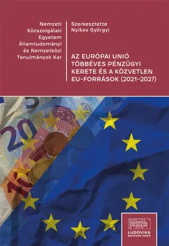 Nyikos Györgyi - Az Európai Unió többéves pénzügyi kerete és a közvetlen EU-források (2021-2027)