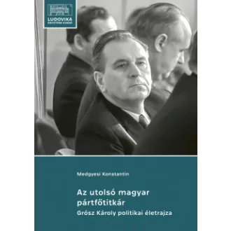 Az utolsó magyar pártfőtitkár