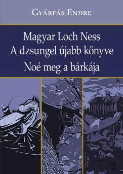 Magyar Loch Ness - A dzsungel újabb könyve - Noé meg a bárkája
