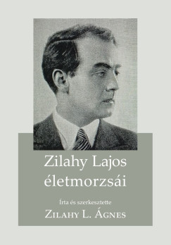 Zilahy L. Ágnes - Zilahy Lajos életmorzsái