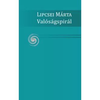 Lipcsei Márta - Valóságspirál